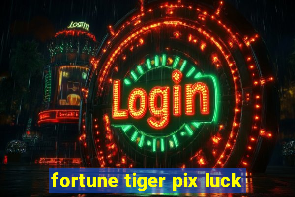 fortune tiger pix luck